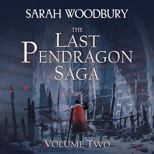 The Last Pendragon Saga, Volume 2 by Sarah Woodbury