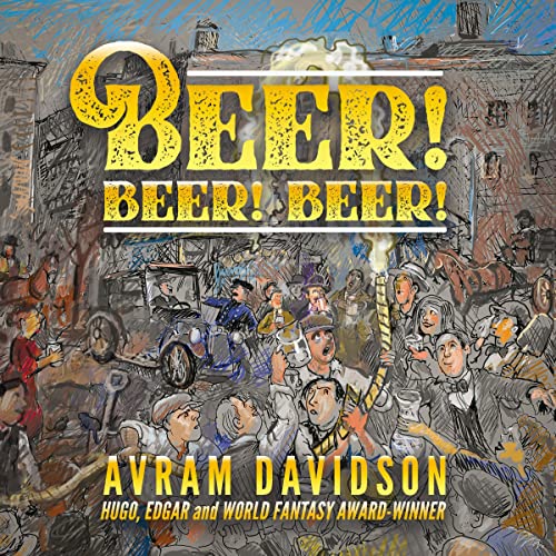 Beer! Beer! Beer! by Avram Davidson
