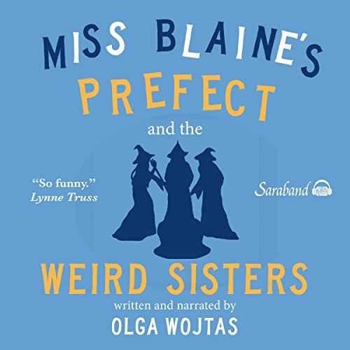 Miss Blaine's Prefect and the Weird Sisters by Olga Wojtas