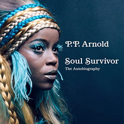 Soul Survivor: The Autobiography by P.P. Arnold