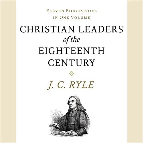 Christian Leaders of the Eighteenth Century (Updated, Annotated)