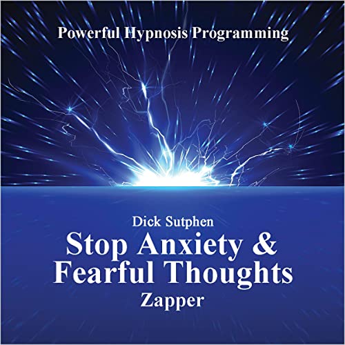 Stop Anxiety and Fearful Thoughts by Dick Sutphen