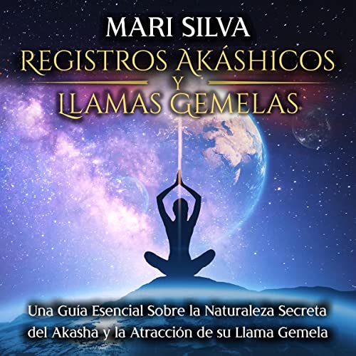 Registros Akáshicos y Llamas Gemelas [Akashic Records and Twin Flames] by Mari Silva