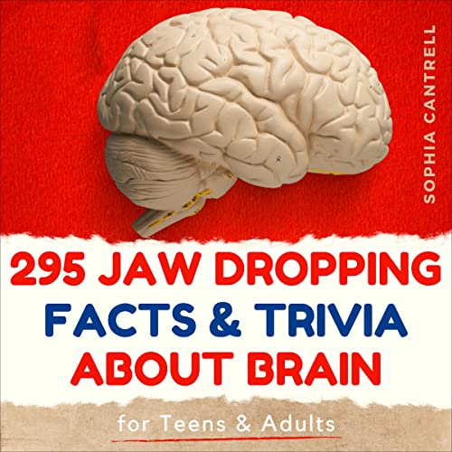 295 Jaw Dropping Facts & Trivia about the Brain for teens & adults