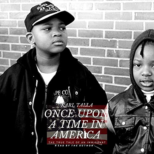 Once upon a Time in America: The True Tale of an Immigrant by Karl Talla