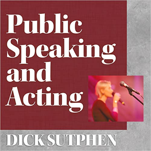 Public Speaking and Acting by Dick Sutphen