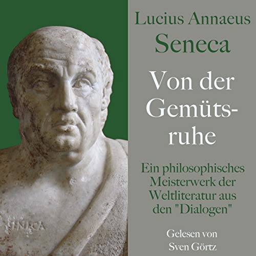 Von der Gemütsruhe - De tranquillitate animi by Lucius Annaeus Seneca