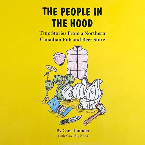 The People in the Hood: True Stories from a Northern Canadian Pub and Beer Store