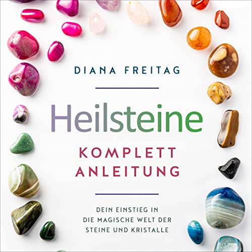 Heilsteine Komplett-Anleitung [Complete Guide to Healing Stones]
