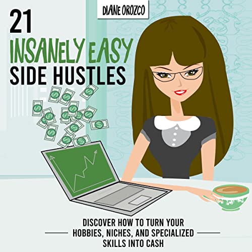 21 Insanely Easy Side Hustles by Diane Orozco