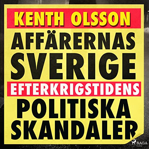 Affärernas Sverige: efterkrigstidens politiska skandaler by Kenth Olsson