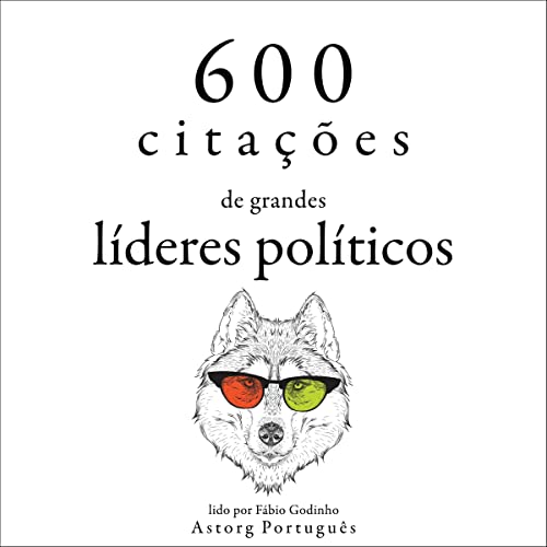 600 citações de grandes líderes políticos