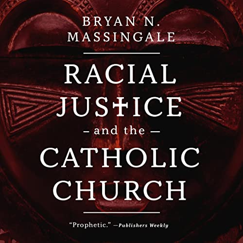 Racial Justice and the Catholic Church by Bryan N. Massingale