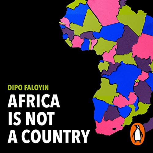 Africa Is Not a Country by Dipo Faloyin