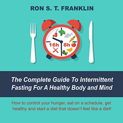The Complete Guide to Intermittent Fasting for a Healthy Body and Mind by Ron S.T. Franklin