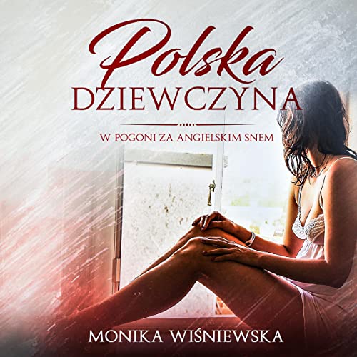 Polska Dziewczyna W Pogoni Za Angielskim Snem [Polish Girl in Pursuit of the English Dream] by Monika Wisniewska