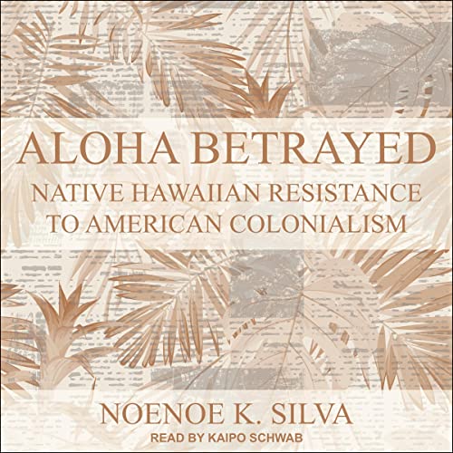 Aloha Betrayed by Noenoe K. Silva