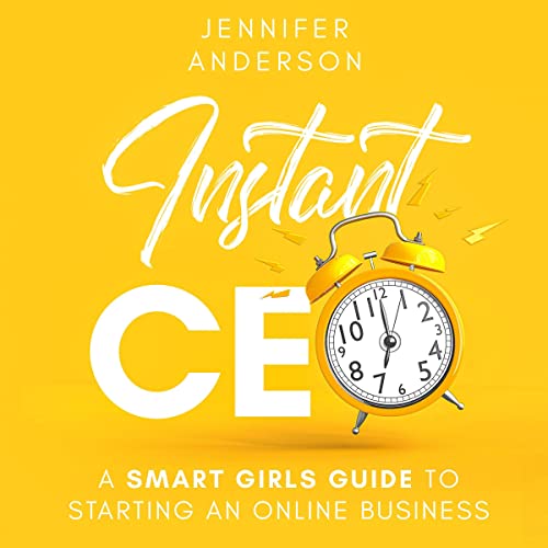 Instant CEO - A smart girls guide to starting an online business by Jennifer Anderson