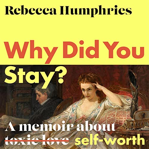 Why Did You Stay?: The instant Sunday Times bestseller by Rebecca Humphries