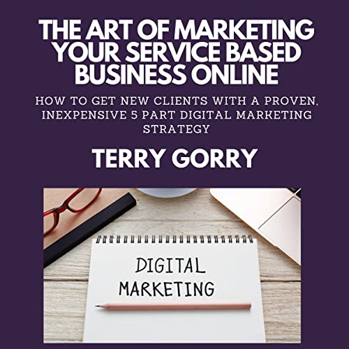 The Art of Marketing Your Services Business Online by Terry Gorry