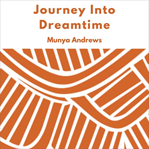 Journey Into Dreamtime by Munya Andrews