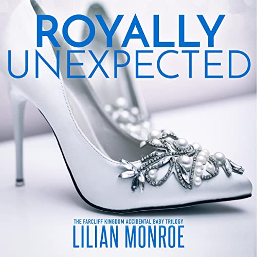 Royally Unexpected: The Farcliff Kingdom Accidental Baby Trilogy