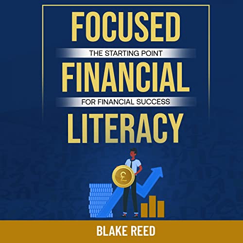 Focused Financial Literacy for Beginners by Blake Reed