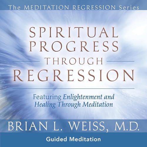 Spiritual Progress Through Regression by Brian L. Weiss M.D.
