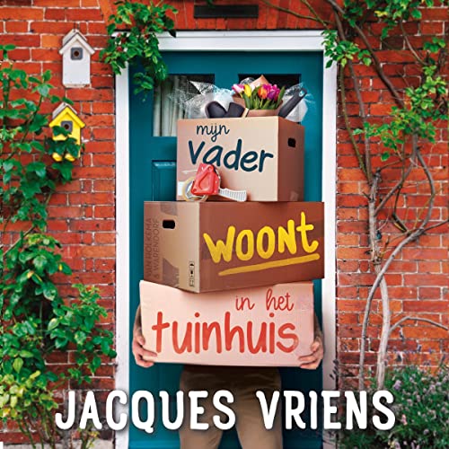 Mijn vader woont in het tuinhuis by Jacques Vriens