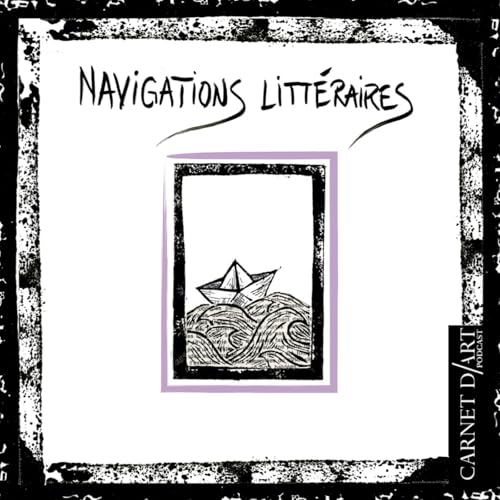 Navigations littéraires by Carnet d'Art Podcast - La Compagnie Caravelle