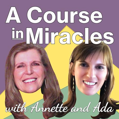 A Course in Miracles with Annette and Ada by Annette and Ada