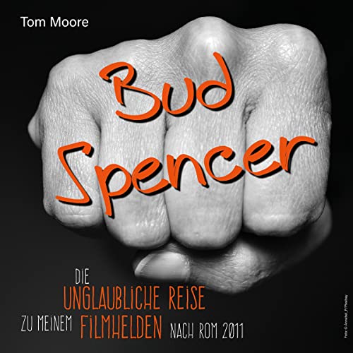 Bud Spencer - Die unglaubliche Reise zu meinem Filmhelden nach Rom 2011 [Bud Spencer - The Incredible Journey to My Movie Hero to Rome 2011] by Tom Moore