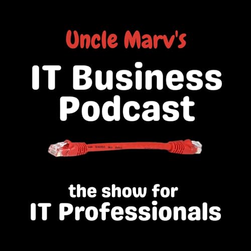 Uncle Marv's IT Business Podcast (Real Talk for IT Pros & MSPs) by Marvin Bee
