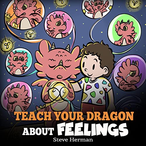 Teach Your Dragon About Feelings: A Story About Emotions and Feelings