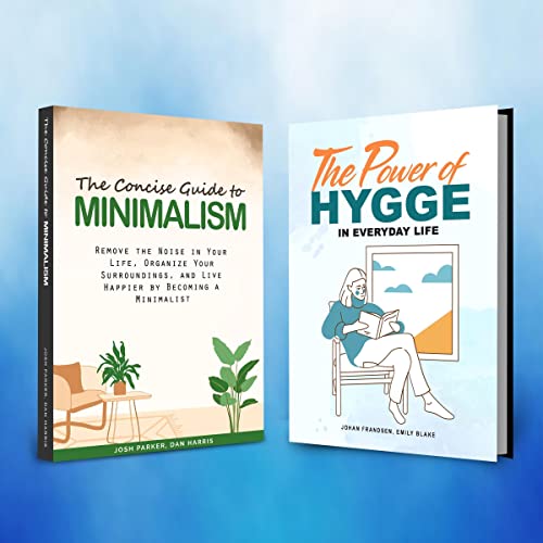 The Concise Guide to Minimalism and The Power of Hygge in Everyday Life