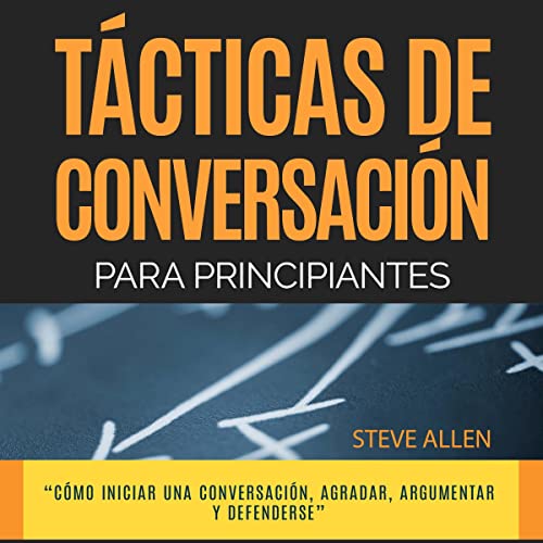 Técnicas de Conversación Para Principiantes Para Agradar, Discutir y Defenderse [Conversation Techniques for Beginners for Agreeing, Arguing and Defending Yourself]