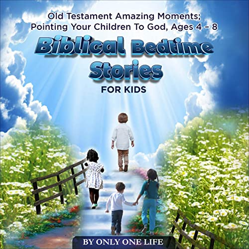 Biblical Bedtime Stories For Kids: Old Testament Amazing Moments; Pointing Your Children To God, Ages 4 - 8