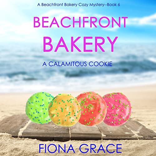 Beachfront Bakery: A Calamitous Cookie by Fiona Grace
