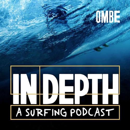 In Depth - A Surfing Podcast by OMBE Surf