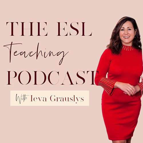 The ESL Teaching Podcast by Ieva Grauslys ESL/ELL teaching
