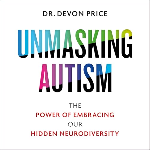 Unmasking Autism by Devon Price