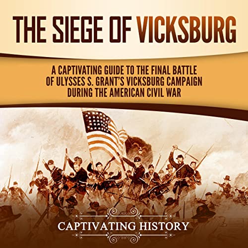 The Siege of Vicksburg by Captivating History