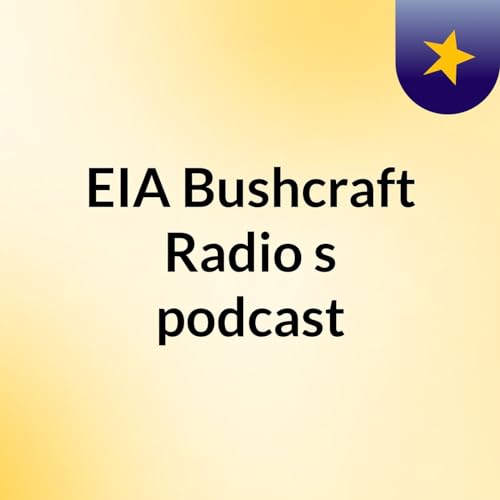 EIA Bushcraft Radio's podcast by EIA Bushcraft Radio
