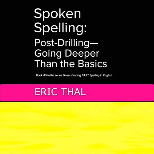 Spoken Spelling: Post-Drilling - Going Deeper than the Basics by Eric Thal