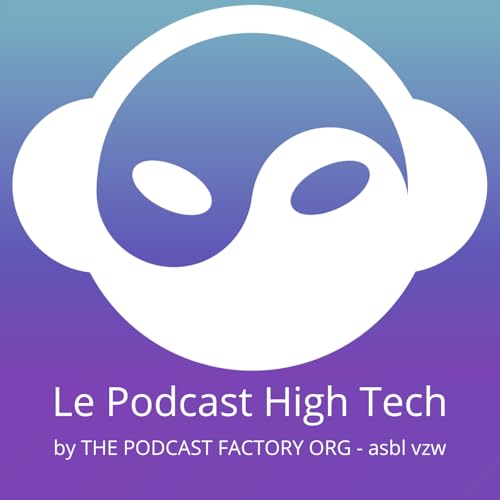 Le Podcast High Tech - The Podcast Factory Org (ASBL-VZW-NPO) by Michel Godart The Podcast Factory Org Caroline Gasia David Van den Broeck #Podibuz