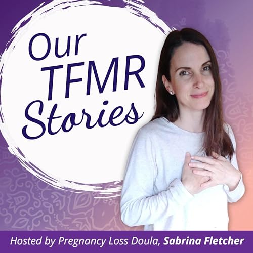 Our TFMR Stories | Our decisions, our grief, real true parent stories