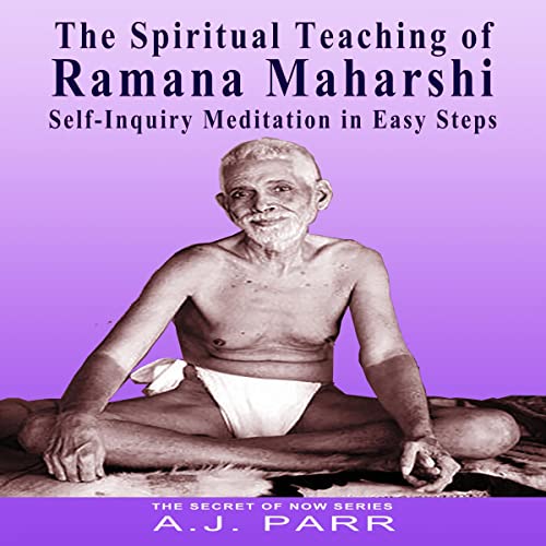The Spiritual Teaching of Ramana Maharshi: Self-Inquiry Meditation in Easy Steps