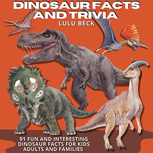 Dinosaur Facts and Trivia by Lulu Beck