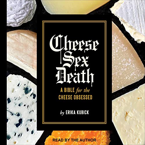 Cheese Sex Death by Erika Kubick