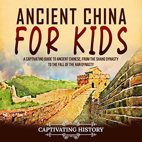 Ancient China for Kids by Captivating History